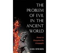 The Problem of Evil in the Ancient World: Homer to Dionysius the Areopagite
