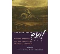 The Problem of Evil: Slavery, Freedom, and the Ambiguities of American Reform