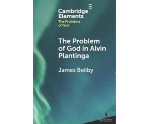 The Problem of God in Alvin Plantinga (Elements in the Problems of God)