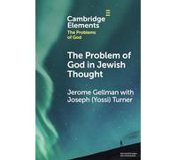 The Problem of God in Jewish Thought (Elements in the Problems of God)