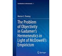 The Problem of Objectivity in Gadamer's Hermeneutics in Light of McDowell's Empiricism: 1 (Contributions to Hermeneutics, 1)