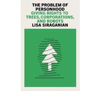 The Problem of Personhood: Giving Rights to Trees, Corporations and Robots
