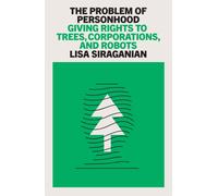 The Problem of Personhood : Giving Rights to Trees, Corporations and Robots