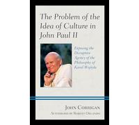 The Problem of the Idea of Culture in John Paul II: Exposing the Disruptive Agency of the Philosophy of Karol Wojtyla