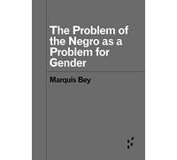 The Problem of the Negro as aProblem for Gender (Forerunners: Ideas First)