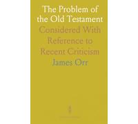 The Problem of the Old Testament: Considered With Reference to Recent Criticism