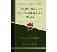 The Problem of the Shakespeare Plays (Classic Reprint)