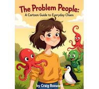 The Problem People: A Cartoon Guide to Everyday Chaos: (and the Surprisingly Simple Things We Actually Do)