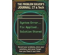 THE PROBLEM SOLVER’S JOURNAL IT & TECH: A guided logbook for IT professionals to capture, document, and remember solutions.