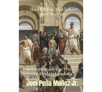 The Problem That Solves the Observer: A Treatise on the Physics of Understanding