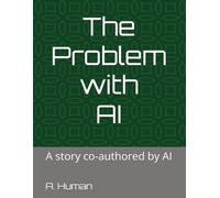 The Problem with AI: A story co-authored by AI (The Problem with Series)
