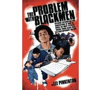 The Problem With Black Men: offering explanation and suggestions of how to avoid the many pitfalls facing young Black men in contemporary Britain