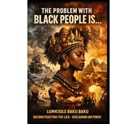 The Problem With Black People Is...: Deconstructing the lies. Reclaiming our power.