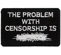 The Problem with Censorship Is .Embroidered Patch 7cm x 4.5cm