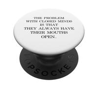 The Problem With Closed Minds Funny Equality Open Mind Quote PopSockets Adhesive PopGrip