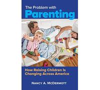 The Problem with Parenting: How Raising Children Is Changing Across America