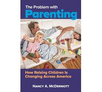 The Problem with Parenting: How Raising Children Is Changing Across America