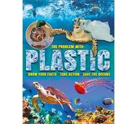 The Problem with Plastic: Know Your Facts * Take Action * Save The Oceans (Science Key Stage 2)