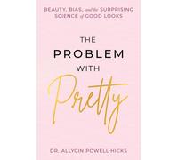 The Problem with Pretty : Beauty, Bias and the Surprising Science of Good Looks
