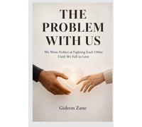 THE PROBLEM WITH US: We Were Perfect at Fighting Each Other Until We Fell in Love