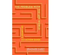 The Problems in the Art World : An Artist's A-Z Action Guide