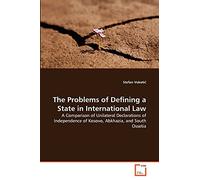 The Problems of Defining a State in International Law: A Comparison of Unilateral Declarations of Independence of Kosovo, Abkhazia, and South Ossetia