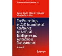 The Proceedings of 2025 International Conference on Artificial Intelligence and Autonomous Transportation: Volume III (Lecture Notes in Electrical Engineering, 1591)