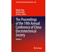 The Proceedings of the 19th Annual Conference of China Electrotechnical Society: Volume I (Lecture Notes in Electrical Engineering, 1308)