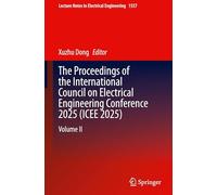 The Proceedings of the International Council on Electrical Engineering Conference 2025(ICEE 2025): Volume II (Lecture Notes in Electrical Engineering, 1557)