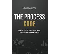 The Process Code: How Successful Companies Thrive Through Process Management