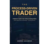 The Process-Driven Trader: A Practical Path from Market Noise to a Disciplined Trading Process