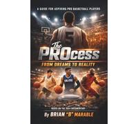 The PROcess: From Dreams to Reality: A Complete Guide to the Journey of Aspiring Professional Basketball Players