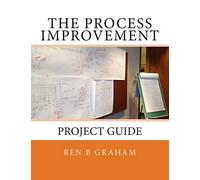 The Process Improvement Project Guide (Process Improvement Method)
