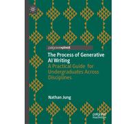 The Process of Generative AI Writing : A Practical Guide for Undergraduates Across Disciplines