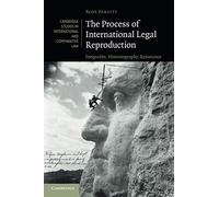The Process of International Legal Reproduction: Inequality, Historiography, Resistance: 137 (Cambridge Studies in International and Comparative Law, Series Number 137)