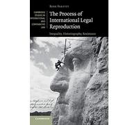 The Process of International Legal Reproduction: Inequality, Historiography, Resistance: 137 (Cambridge Studies in International and Comparative Law, Series Number 137)