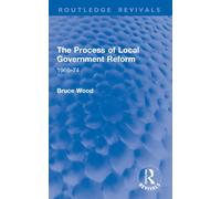 The Process of Local Government Reform: 1966-74 (Routledge Revivals)