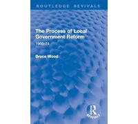 The Process of Local Government Reform: 1966-74 (Routledge Revivals)