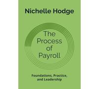 The Process of Payroll: Foundations, Practice, and Leadership