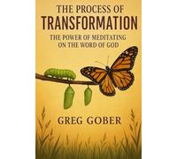 The Process Of Transformation: The Power Of Meditating On The Word Of God
