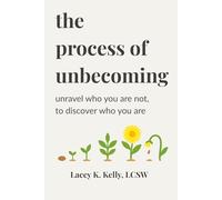 The Process of Unbecoming: Unravel Who You're Not to Discover Who You Are