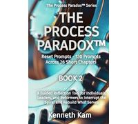 The Process Paradox™: Reset Prompts - 130 Prompts Across 26 Short Chapters (The Process Paradox™ Series)