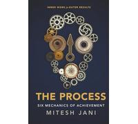 The Process: Six Mechanics of Achievement
