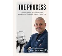 The Process: Transformation Beyond The Scale - Applying The Lessons Of Weight Loss To Life