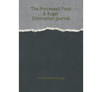 The Processed Food & Sugar Elimination Journal (No Calorie Counting, Inc.)