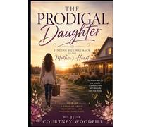 The Prodigal Daughter: Finding her way back to the mother's heart