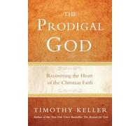 The Prodigal God: Recovering the Heart of the Christian Faith