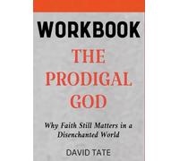 The Prodigal God Workbook: Why Faith Still Matters in a Disenchanted World