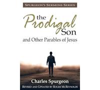 The Prodigal Son and Other Parables of Jesus: In Modern English, Fully Updated for Today’s Reader (Spurgeon’s Sermons Series)