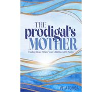 The Prodigal's Mother: Finding Peace When Your Child Goes Off Script